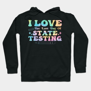 I Love The Last Day Of State Testing Test Day Teachers Hoodie